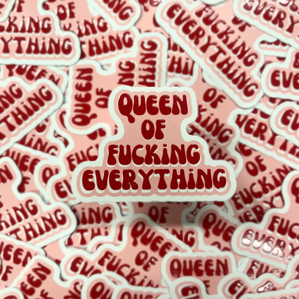 Queen of Fucking Everything - Raised Vinyl Waterproof Sticker