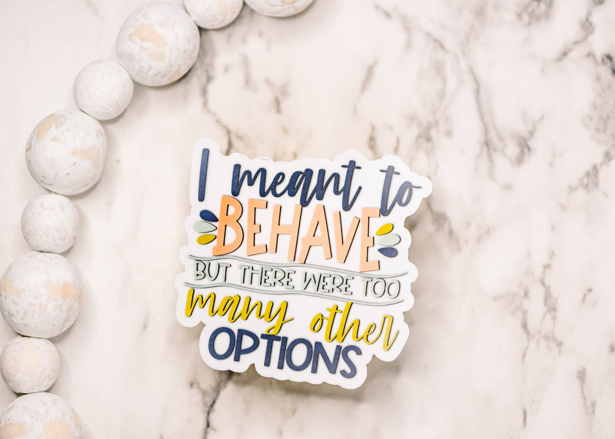 I Meant To Behave, Vinyl Sticker, 3x3 in.