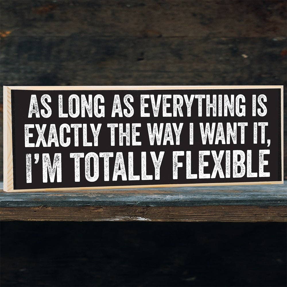 As Long As Everything is Exactly The Way - Wooden Sign
