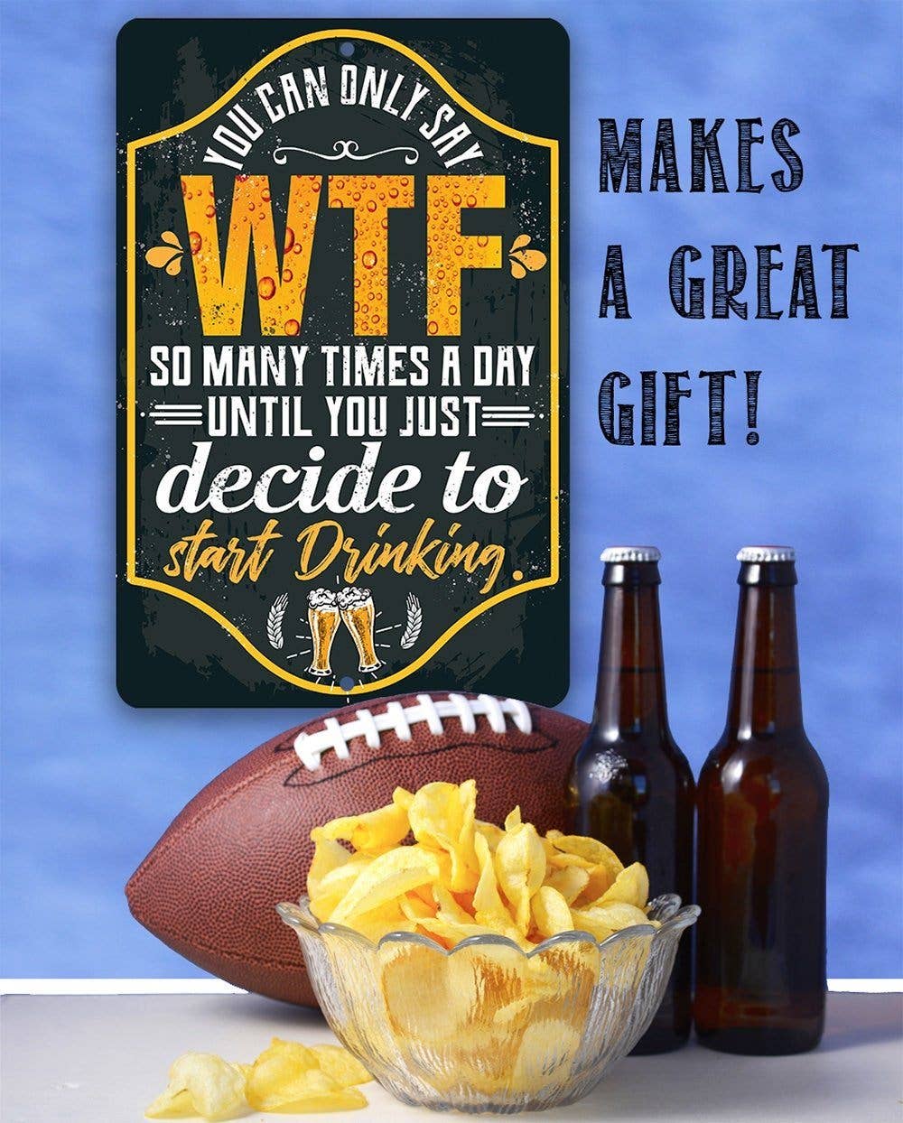 You Can Only Say WTF - Metal Sign: 8 x 12