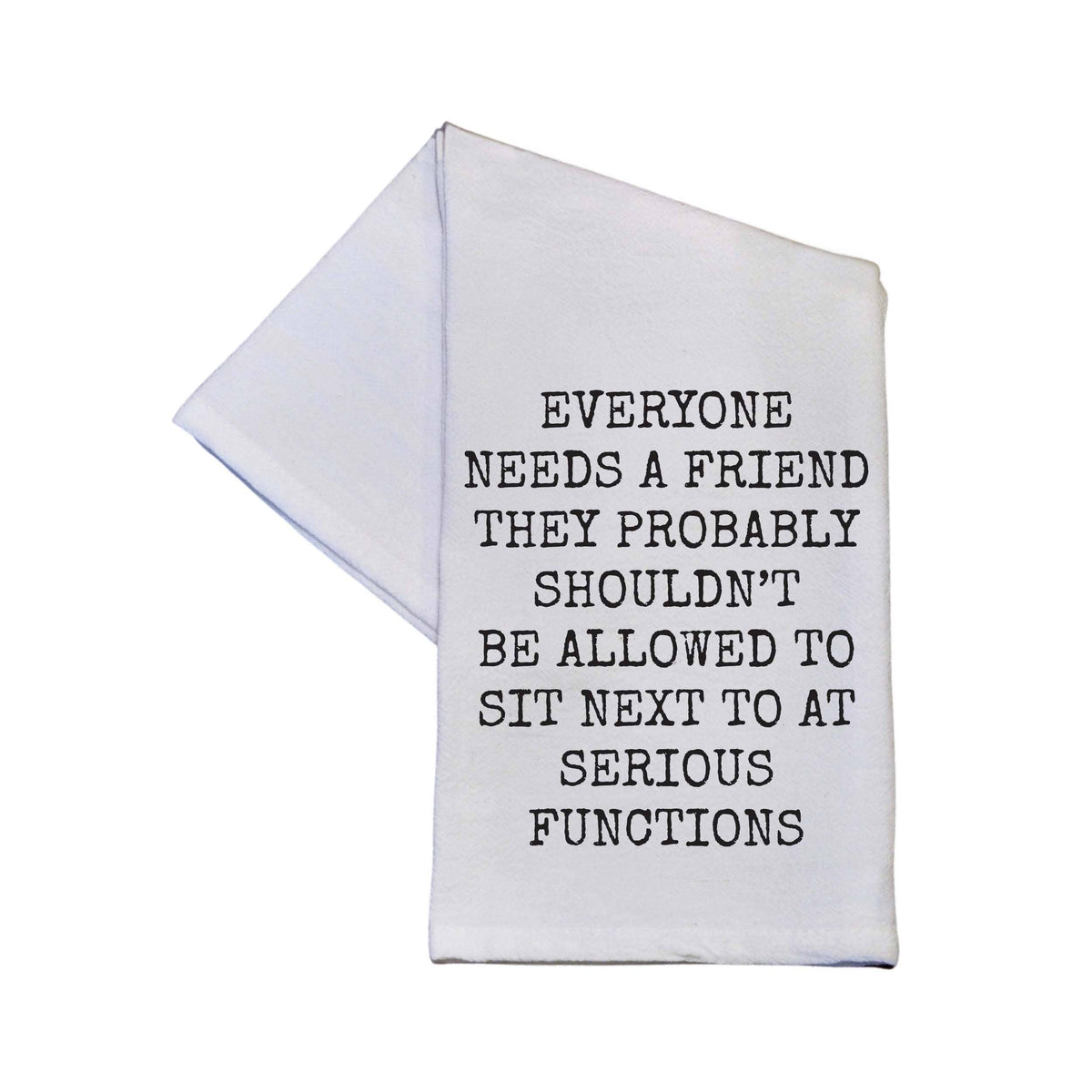 Everyone Needs A Friend Tea Towels With Funny Sayings