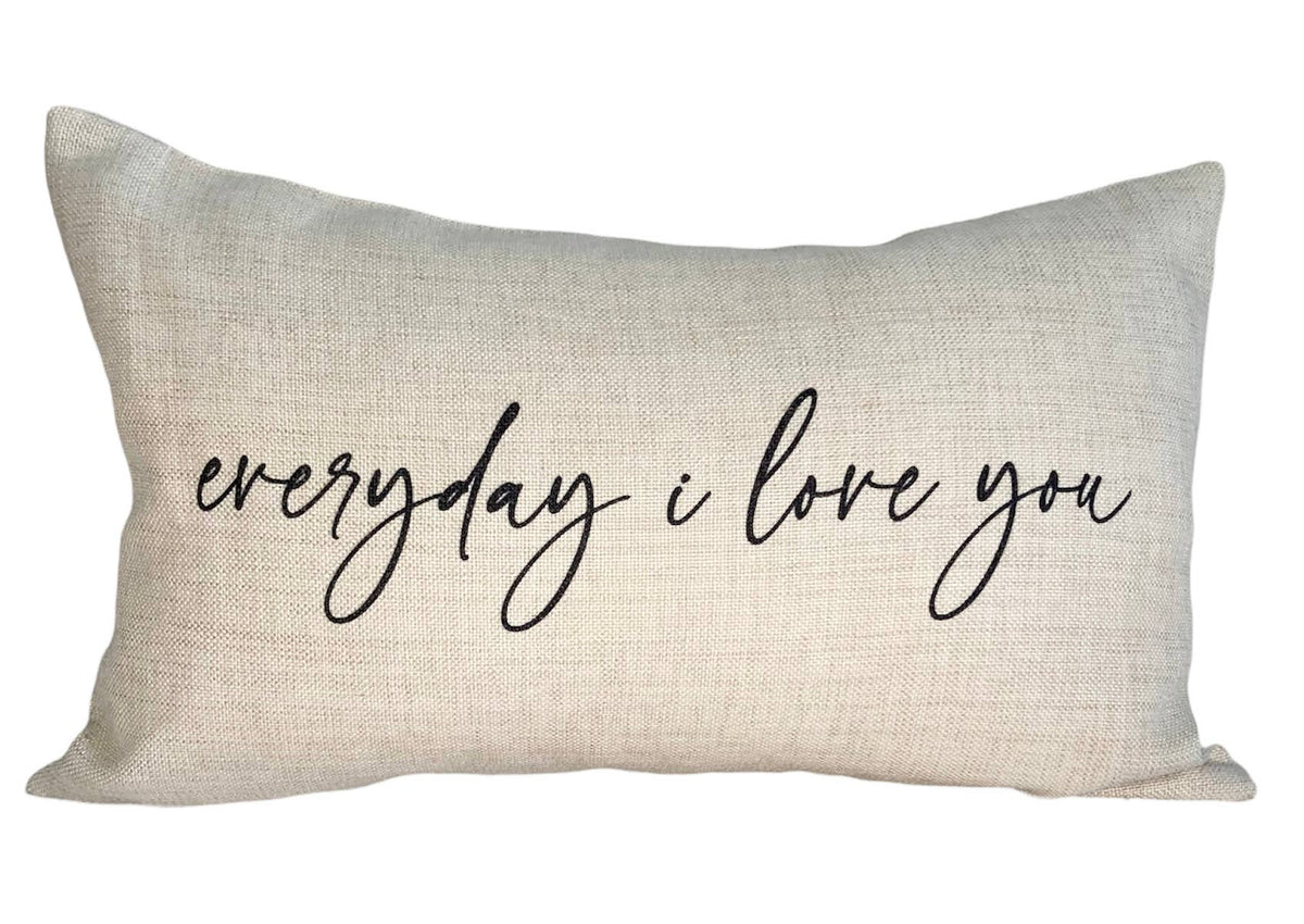 Everyday I Love You Pillow: PILLOW COVER WITH FAUX DOWN INSERT