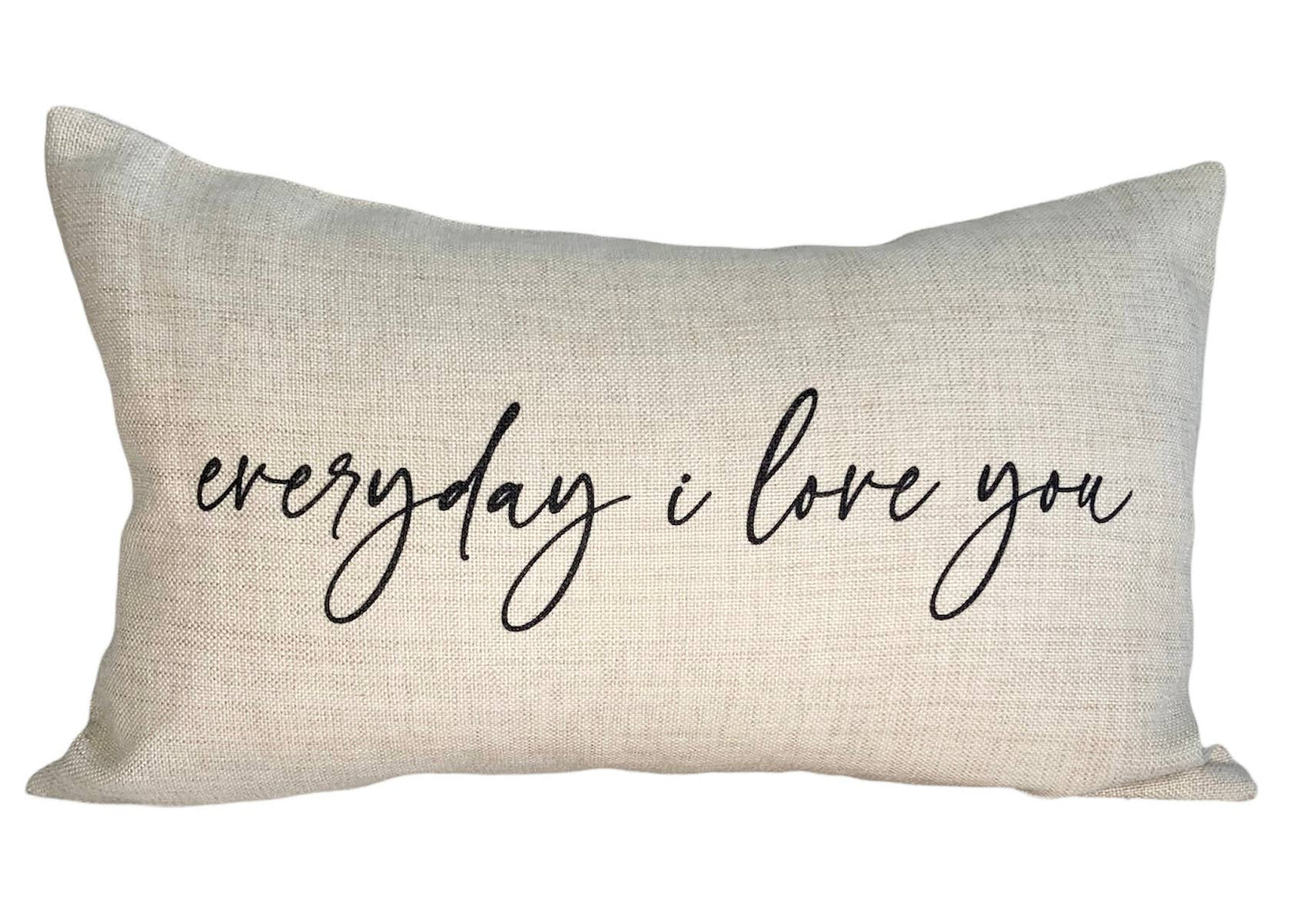 Everyday I Love You Pillow: PILLOW COVER WITH FAUX DOWN INSERT