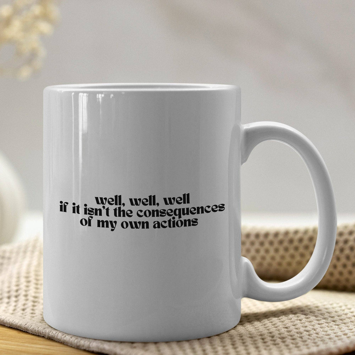 Consequences Of My Own Actions 11oz Coffee Mug