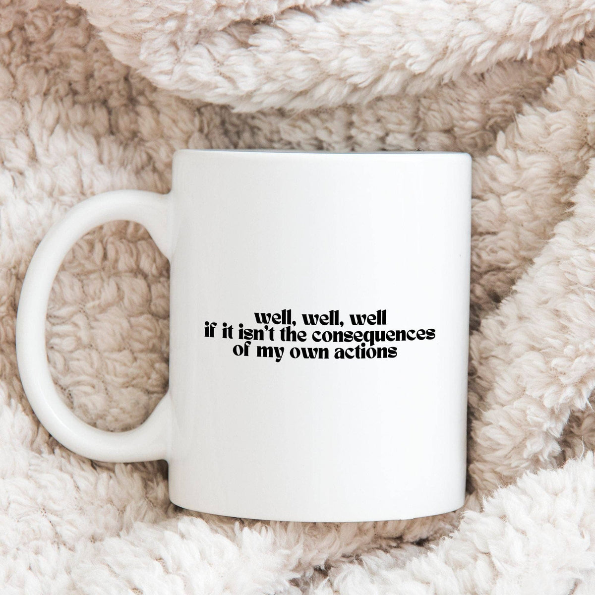Consequences Of My Own Actions 11oz Coffee Mug