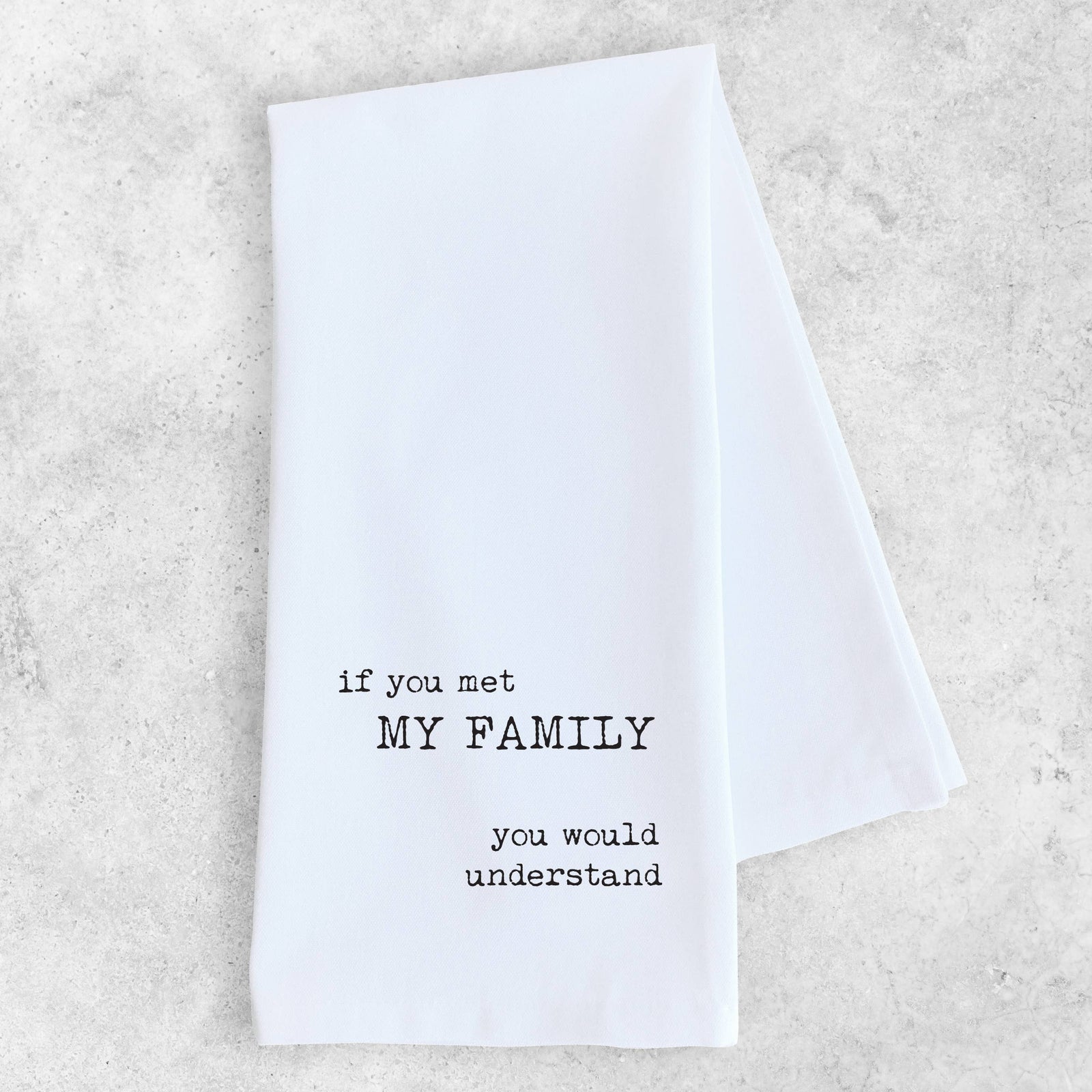 If You Met My Family - Organic Cotton Tea Towel