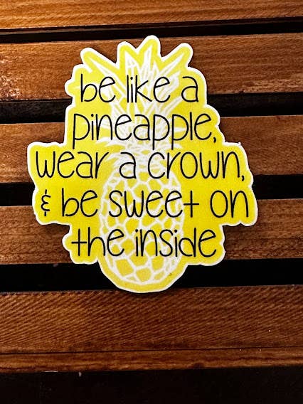 Be Like A Pineapple Waterproof/UV Resistant Sticker