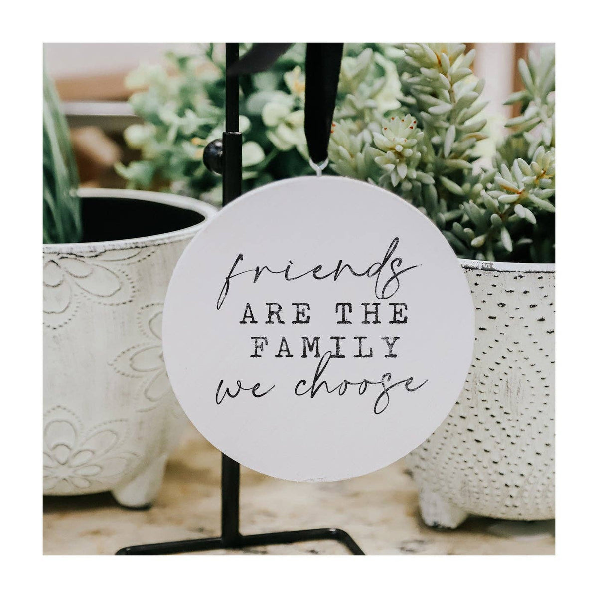 Friends Are The Family Ornament: 5 x 5 x .25
