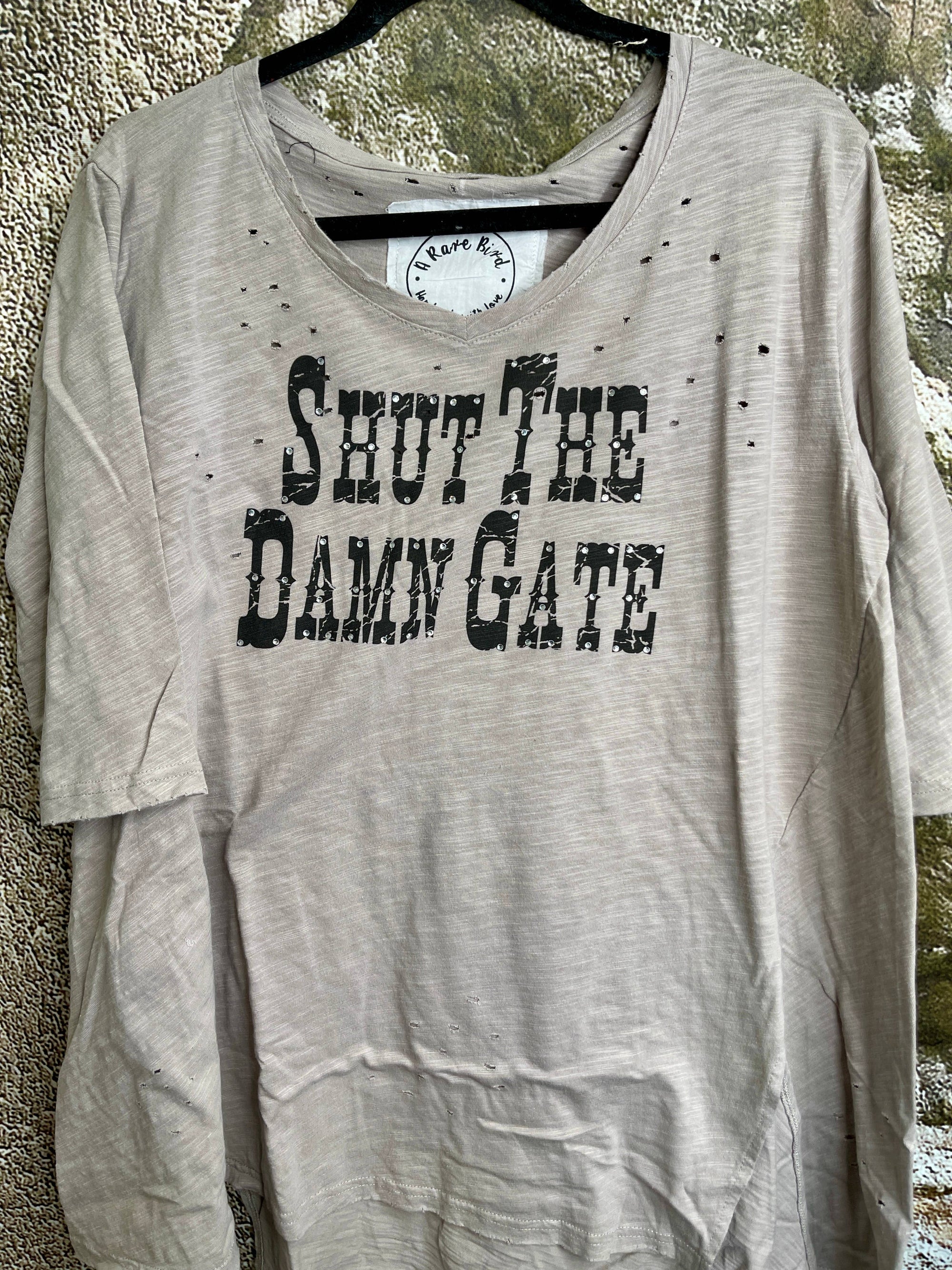 Shut The Damn Gate  Hand Distressed Shirt: