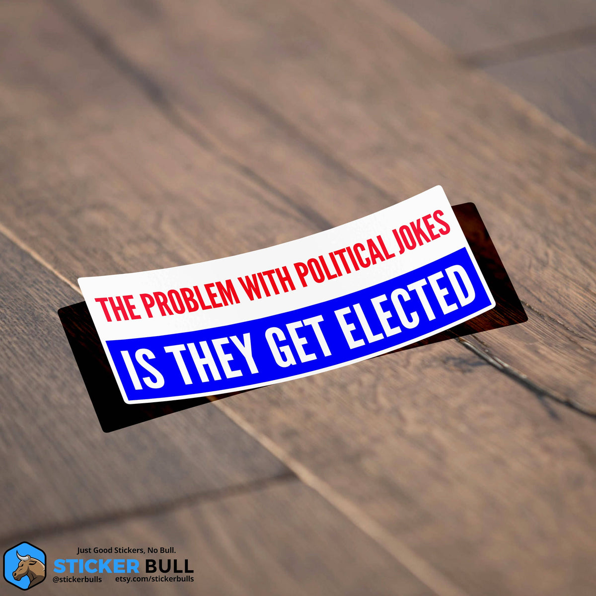 The Problem With Political Jokes Is They Get Elected Sticker, Funny Meme Sticker, Joe Biden Sticker, Vinyl Sticker, Hydroflask Sticker