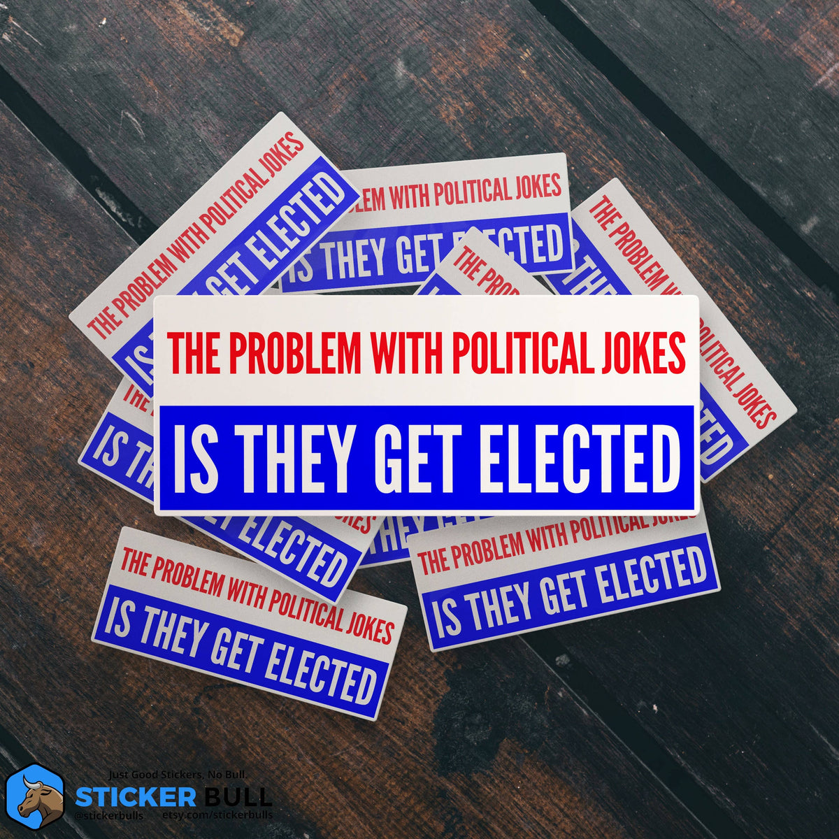The Problem With Political Jokes Is They Get Elected Sticker, Funny Meme Sticker, Joe Biden Sticker, Vinyl Sticker, Hydroflask Sticker
