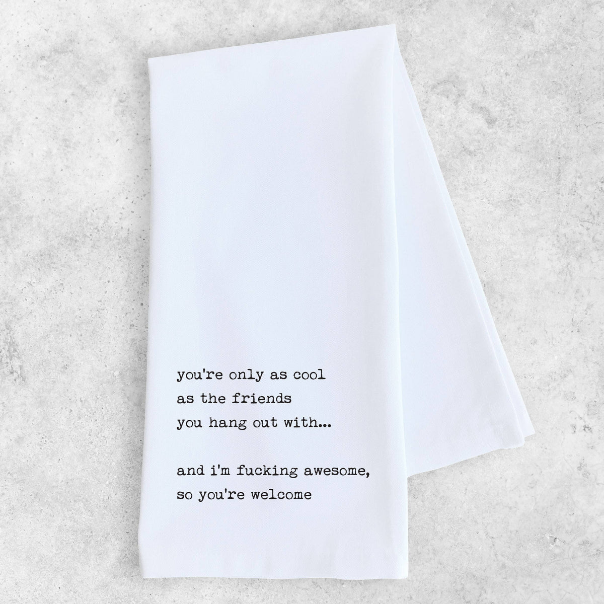 Friends You Hang Out With - Organic Cotton Tea Towel