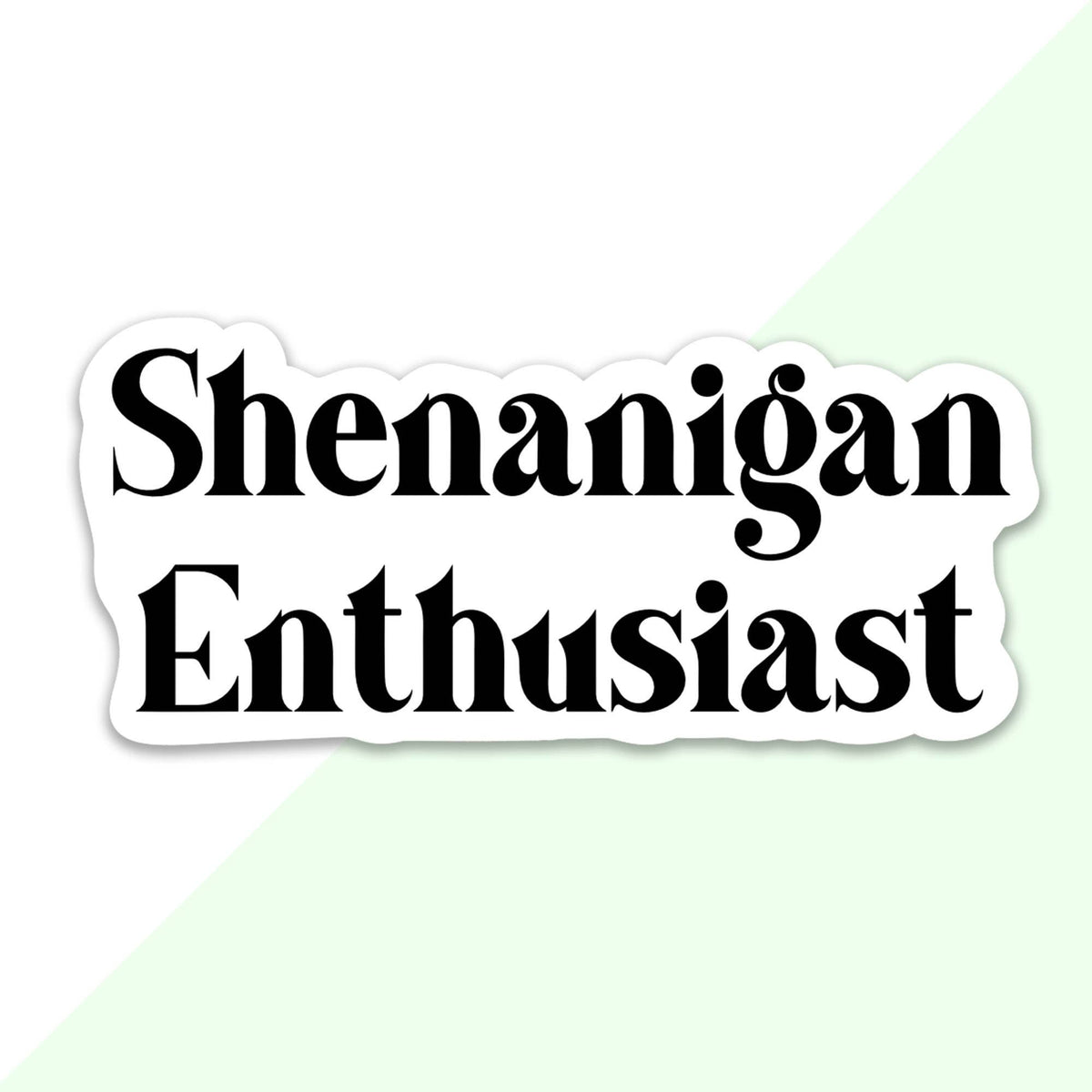 Shenanigan Enthusiast Sticker 
