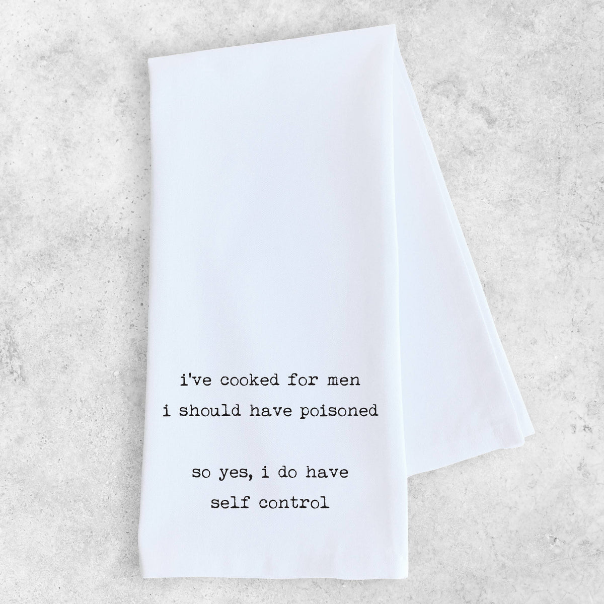 I’ve Cooked For Men I Should Have Poisoned - Organic Towel