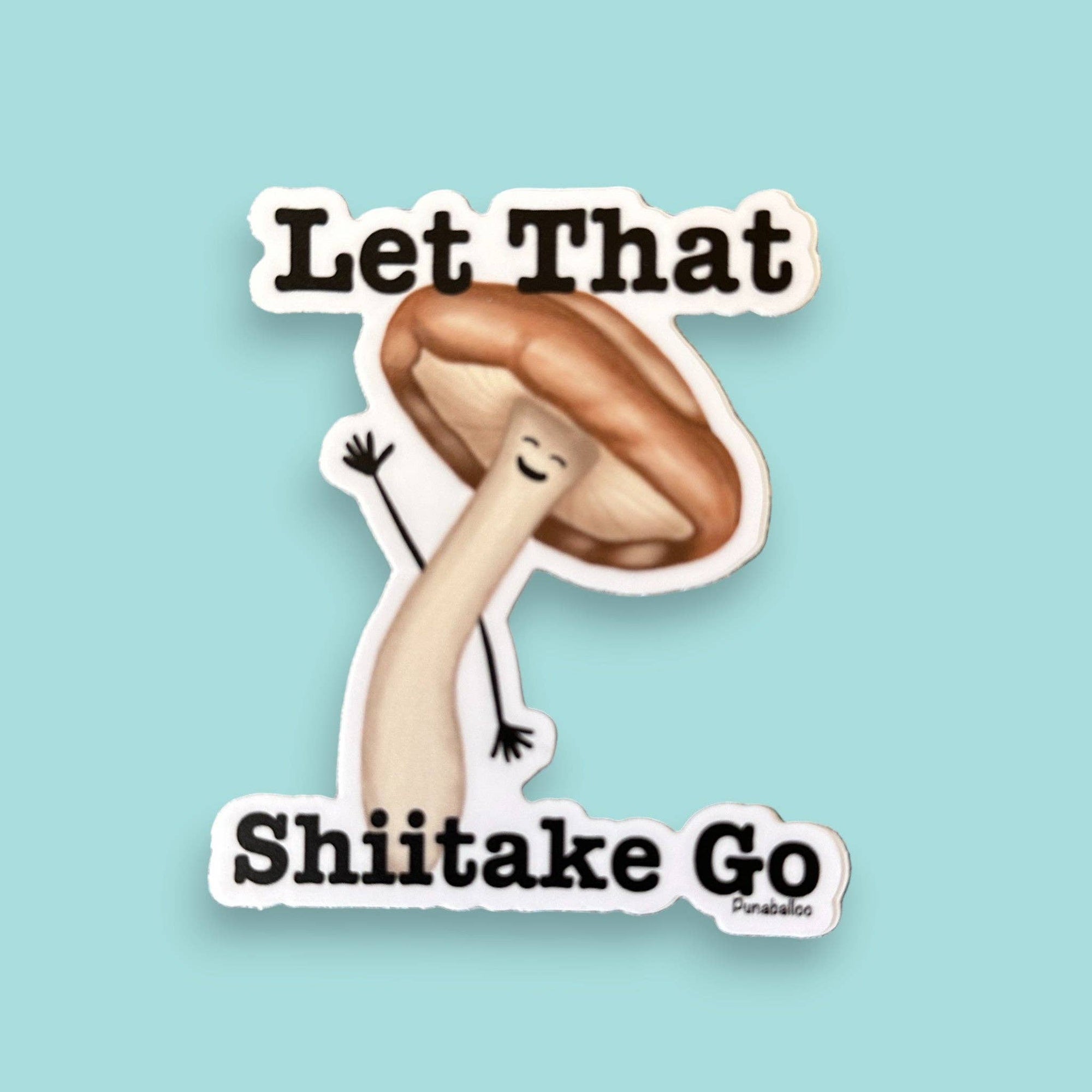 Let That Shiitake Go 3" Vinyl Shiitake Mushroom Sticker
