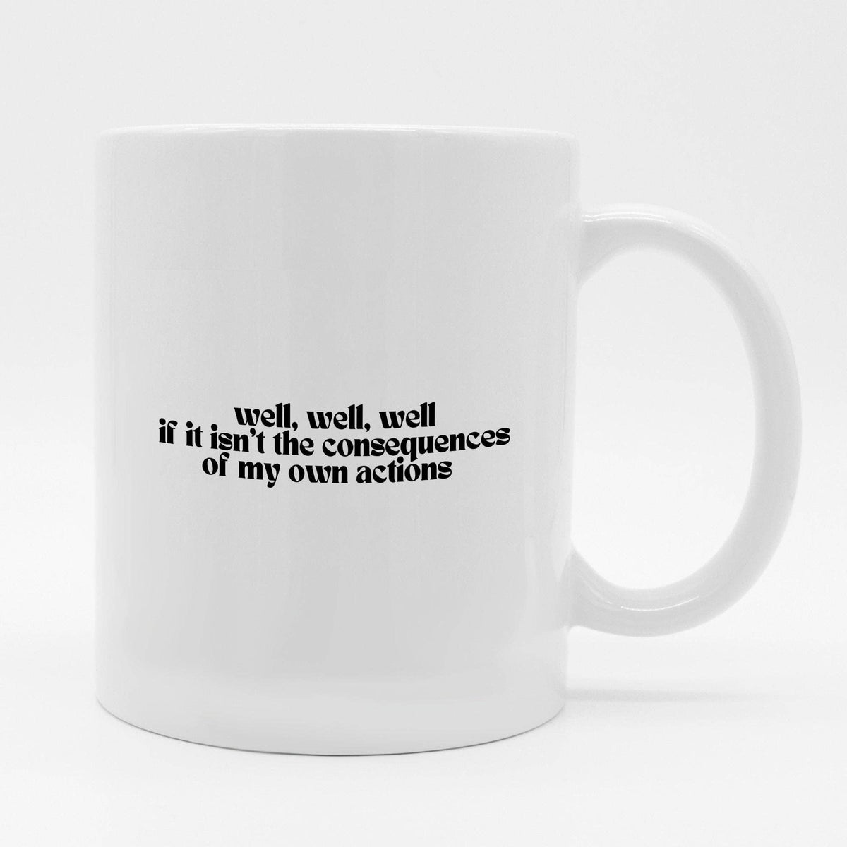 Consequences Of My Own Actions 11oz Coffee Mug
