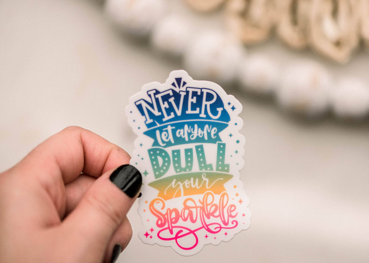 Never Let Anyone Dull Your Sparkle Vinyl Sticker, 3x3 in