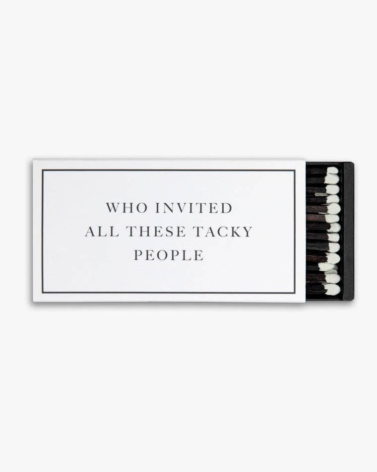 WHO INVITED ALL THESE TACKY PEOPLE MATCHES LARGE