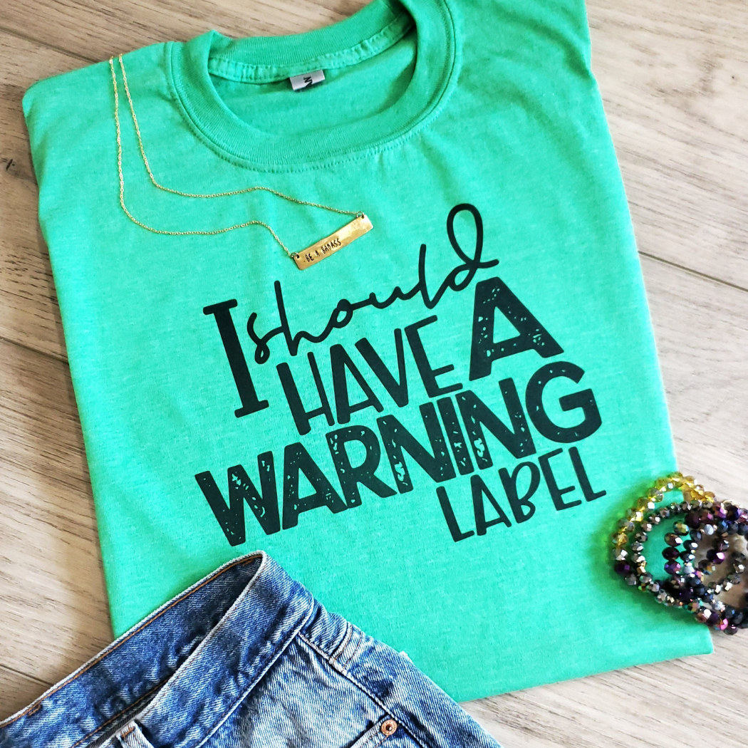 I Should Have a Warning Label Graphic Tee: Small