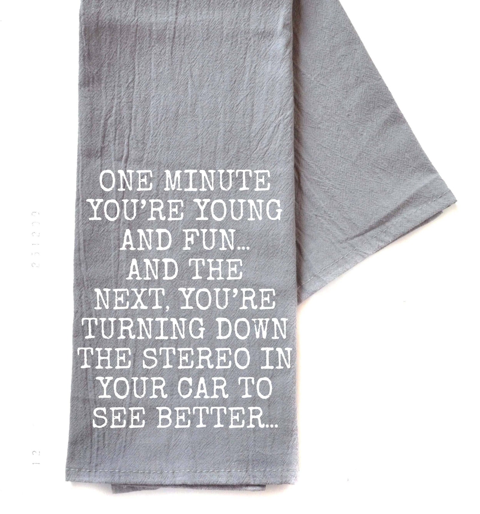 One Minute You're Young And Fun Gray Funny Tea Towels