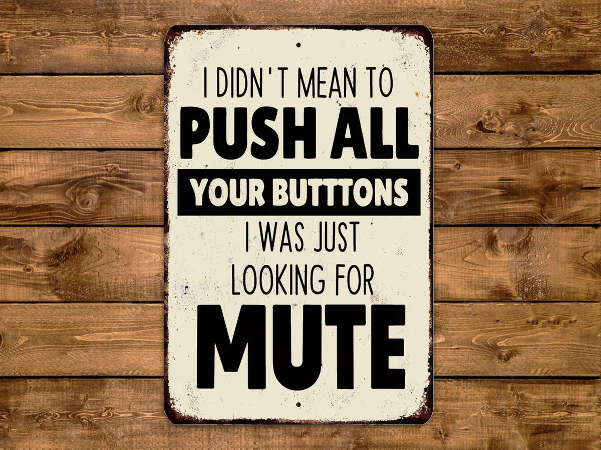 I Don't Mean To Push All Your Buttons I Was Just Looking For Mute Vintage Style Metal Sign