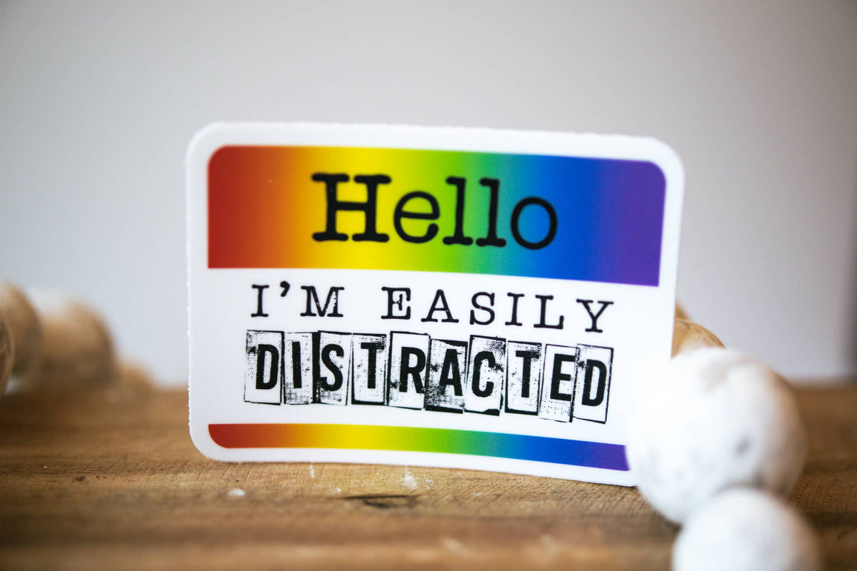 Hello, I Am Easily Distracted, ClearVinyl Sticker, 3in.