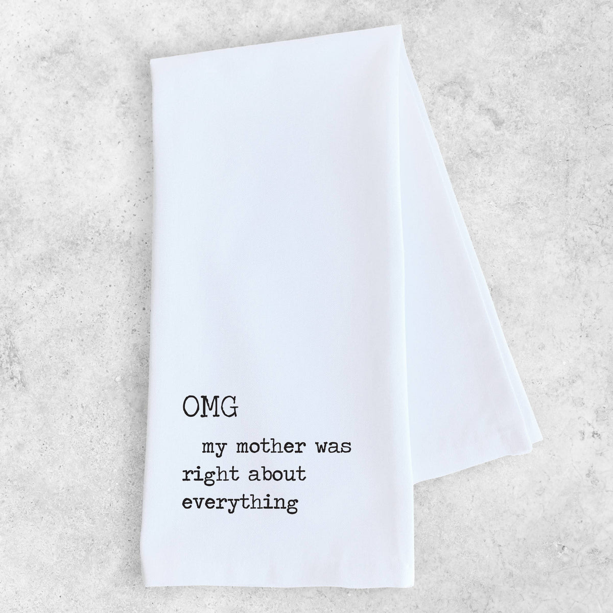OMG My Mother Was Right - Organic Cotton Tea Towel