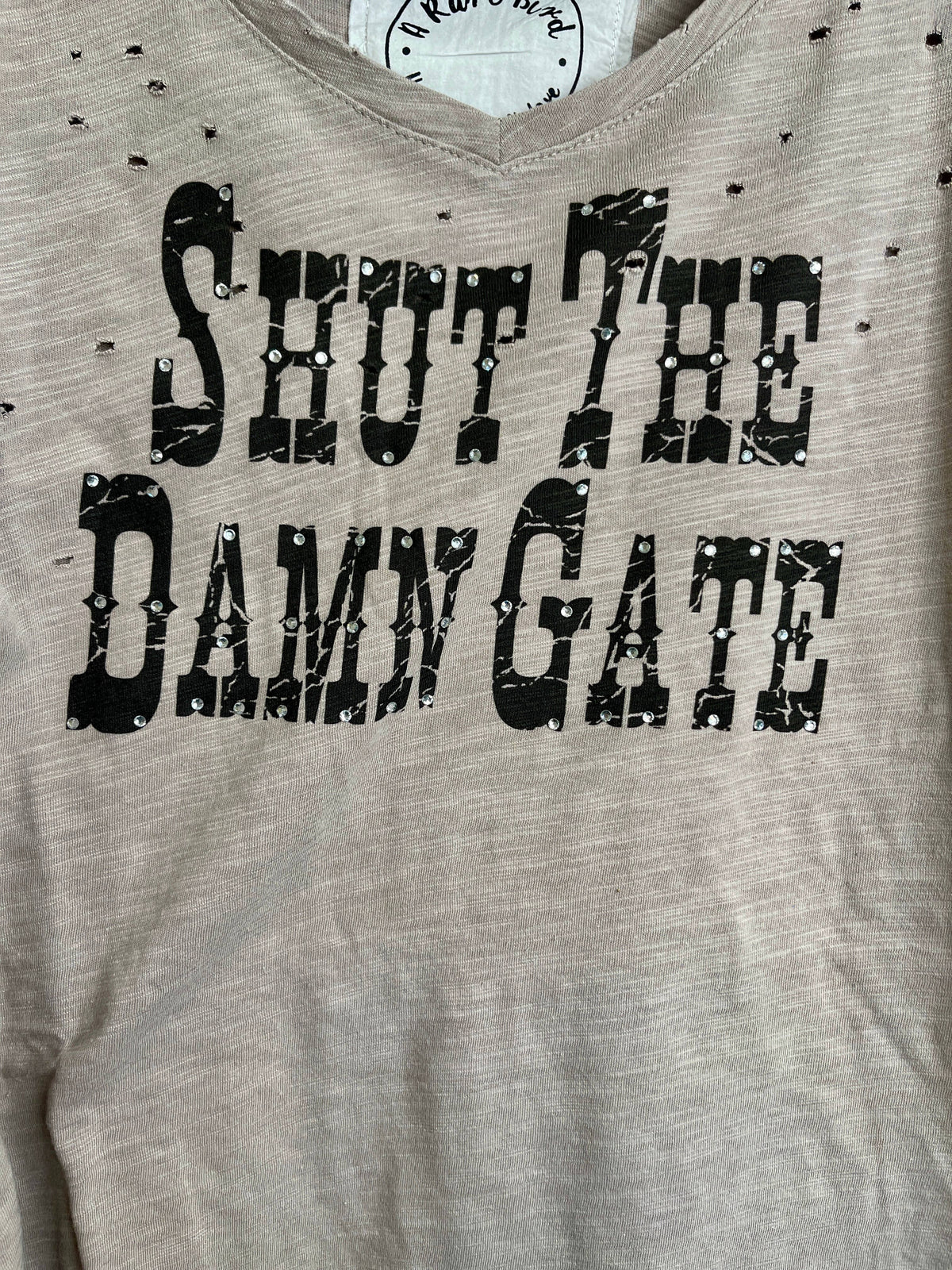 Shut The Damn Gate  Hand Distressed Shirt:
