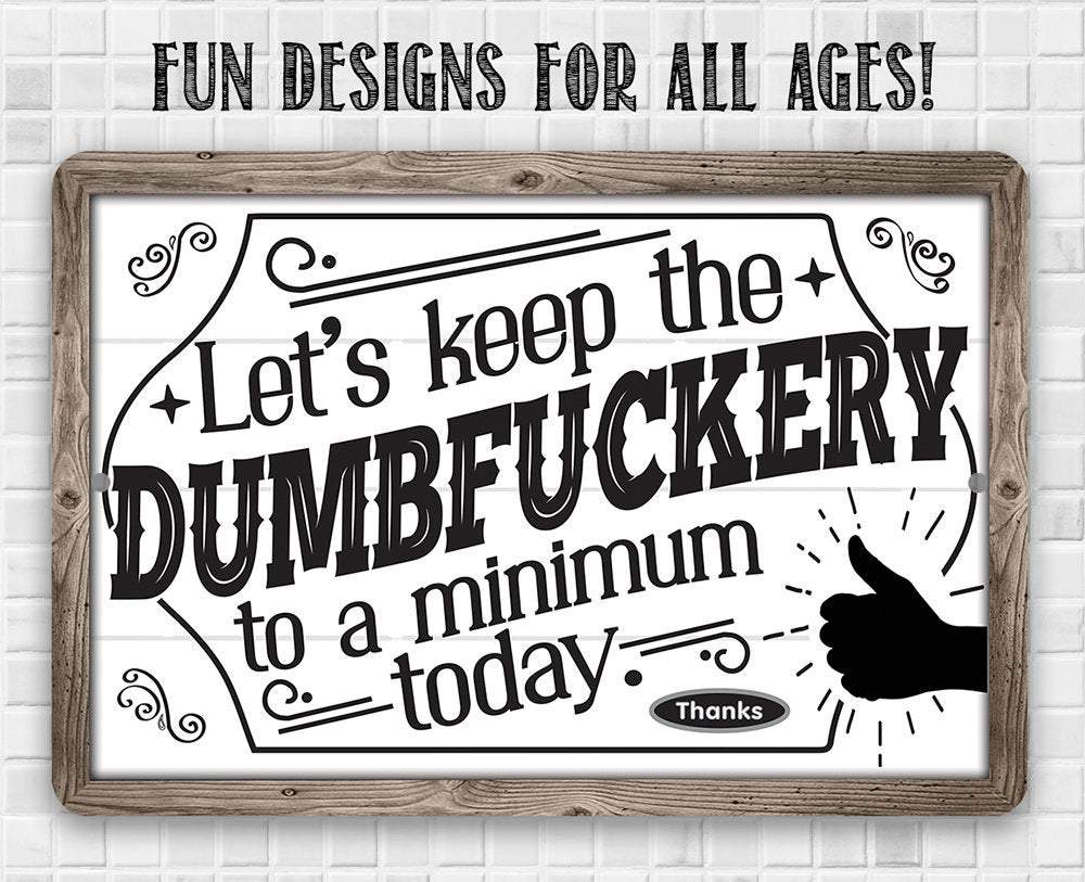 Let's Keep The Dumbfuckery - Metal Sign: 8 x 12