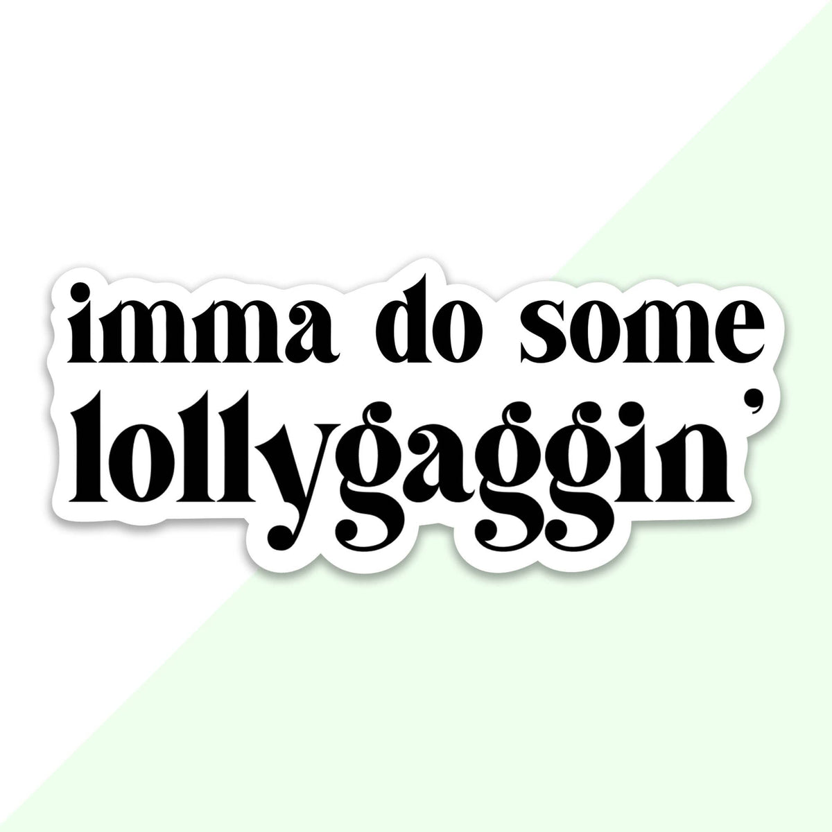 Imma Do Some Lollygaggin’ Sticker