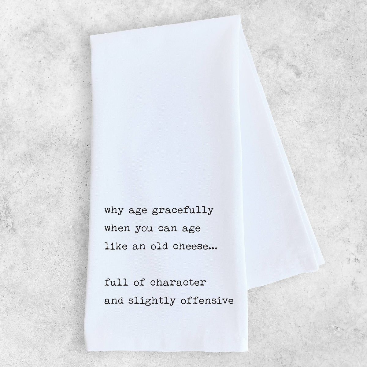 Age Like An Old Cheese, Not Gracefully - Organic Tea Towel