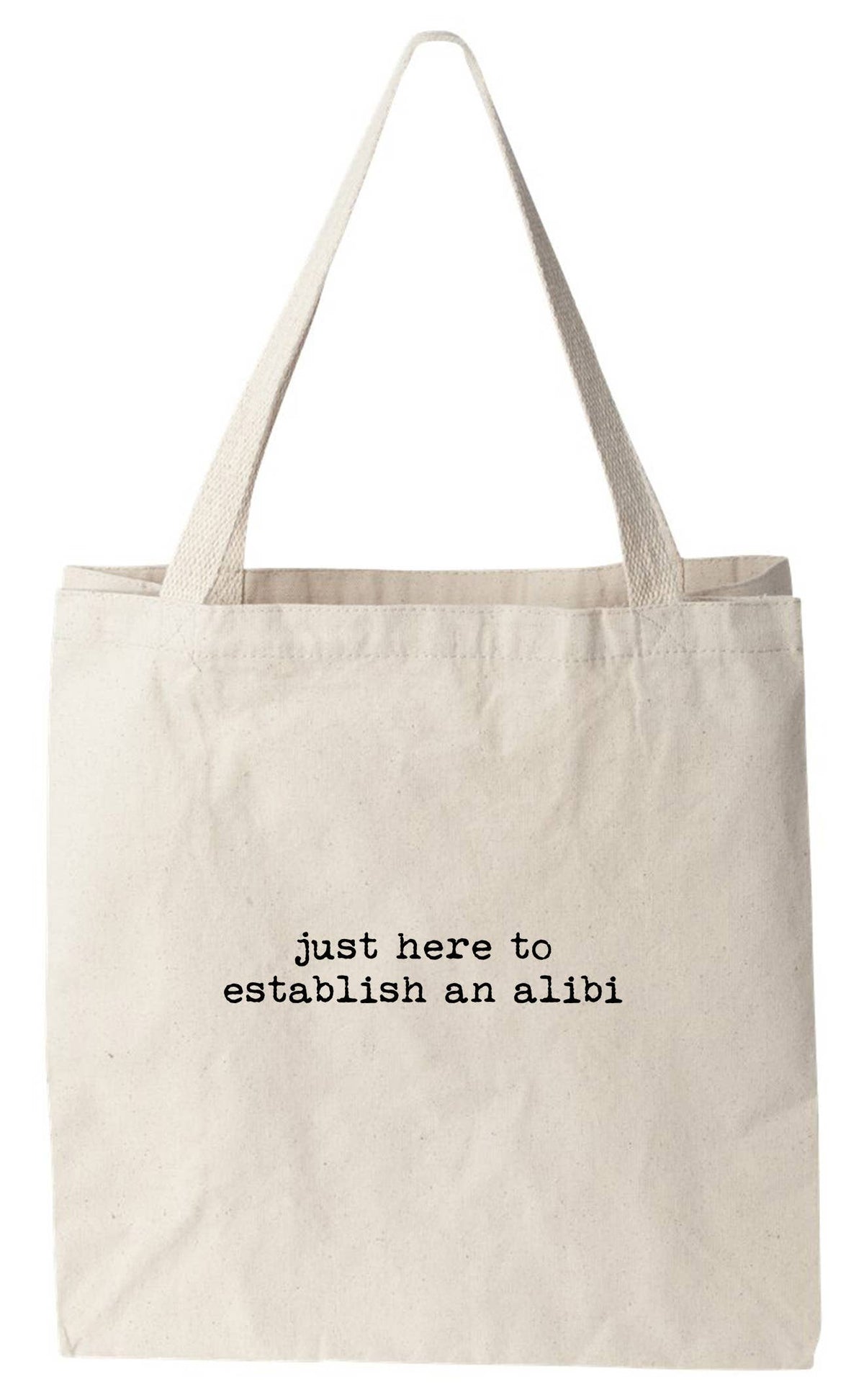 Just Here To Establish An Alibi - Funny Canvas Tote Bags