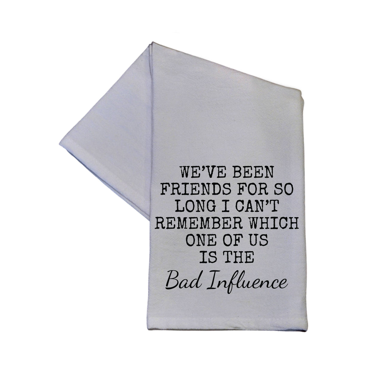 We Have Been Friends For So Long 16x24 Tea Towel