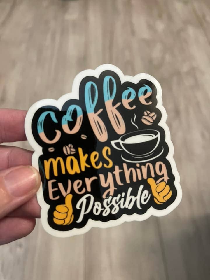 Coffee Makes Everything Possible Sticker