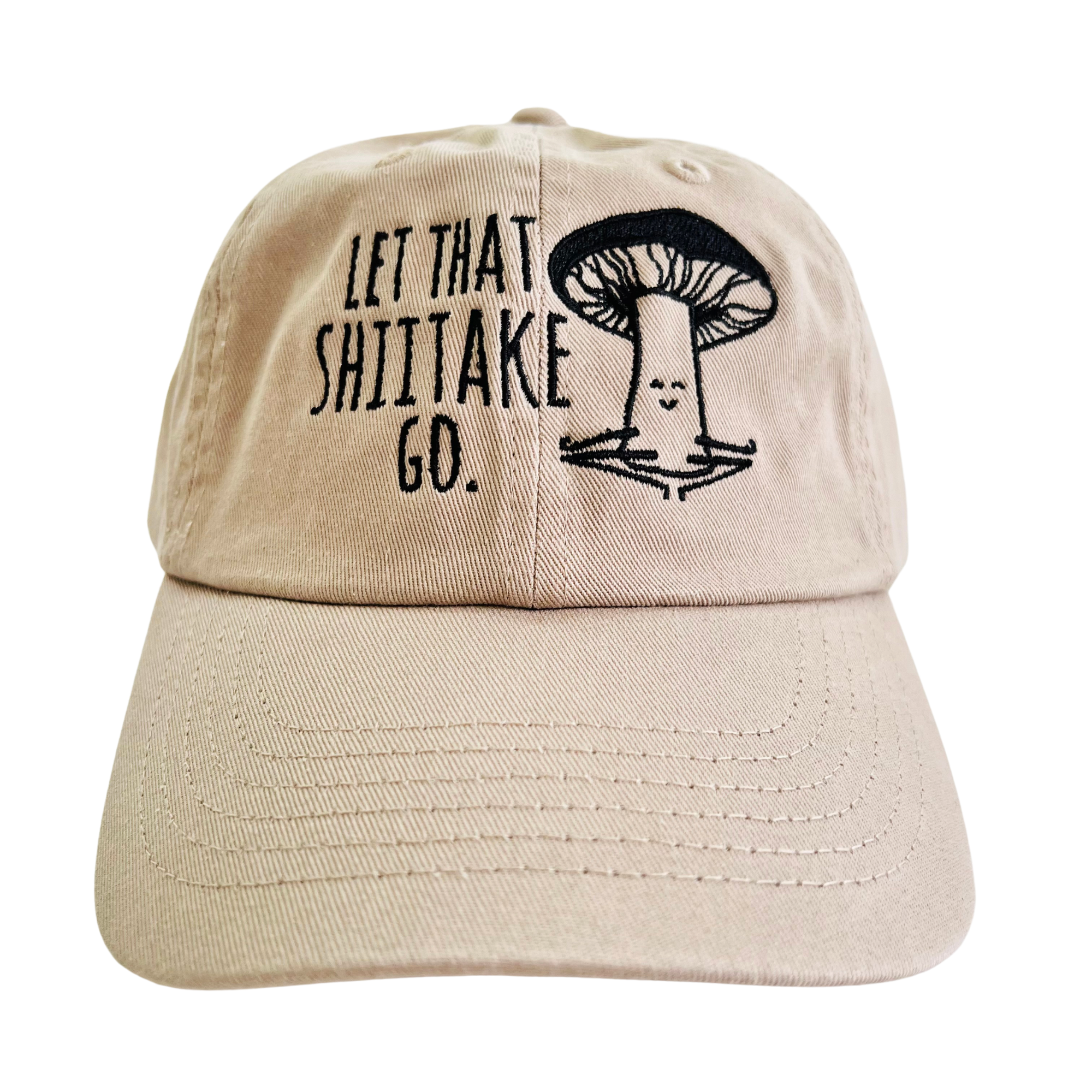 Let That Shiitake Go - Dad Hat, Mushroom Hat, Embroidered