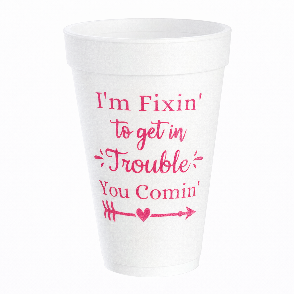 I'm Fixin' To Get In Trouble - 16oz Styrofoam Cups