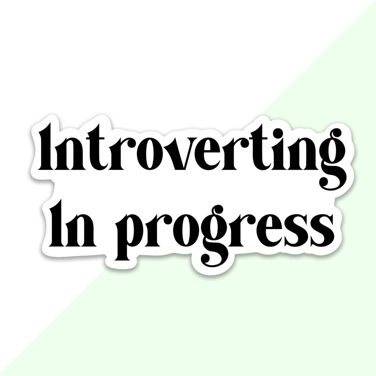 Introverting In Progress Sticker