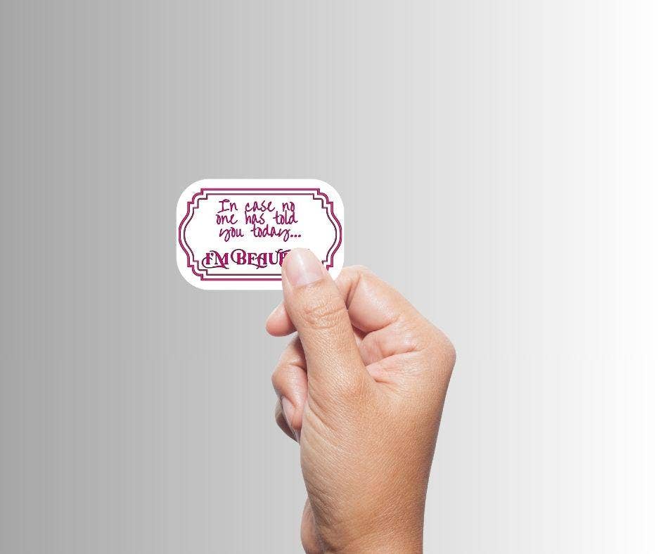 Sarcastic Sticker "In Case No One Told You...I'm Beautiful
