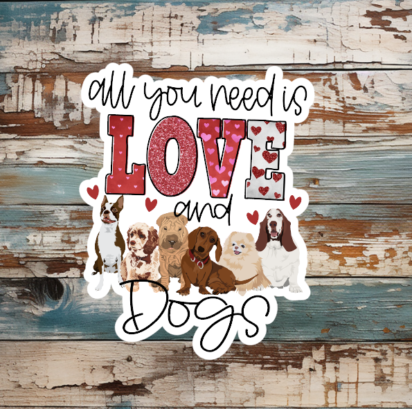 All You Need Is Love & Dogs Die Cut Vinyl Sticker: Glossy / Loose/unpackaged