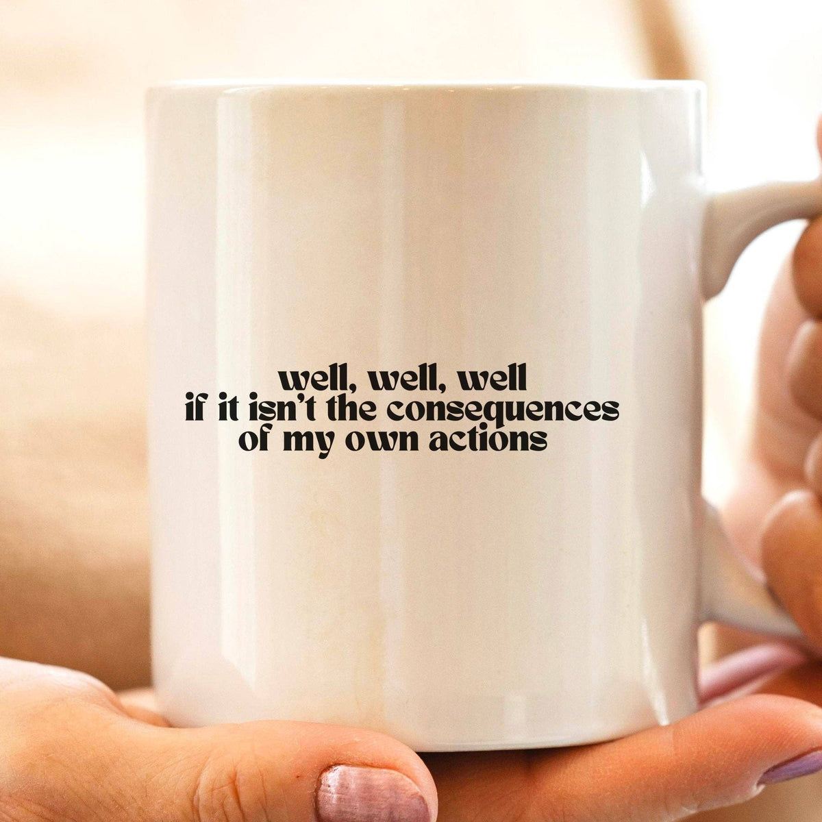 Consequences Of My Own Actions 11oz Coffee Mug