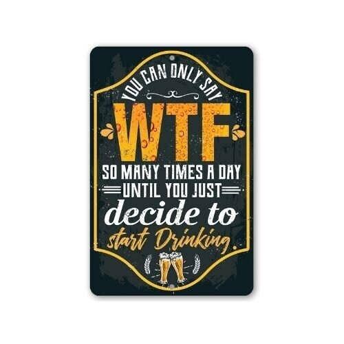 You Can Only Say WTF - Metal Sign: 8 x 12