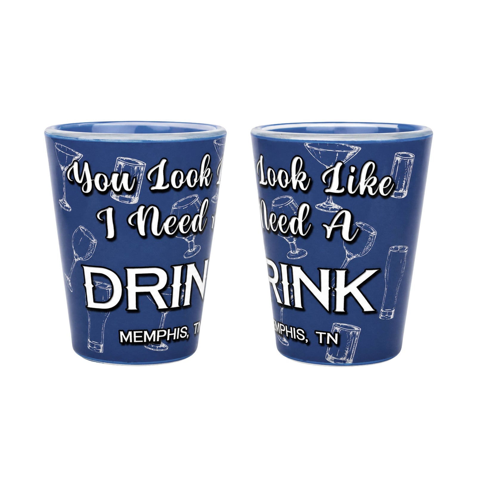 Memphis Shot Glass - "You Look Like I Need a Drink" Quote
