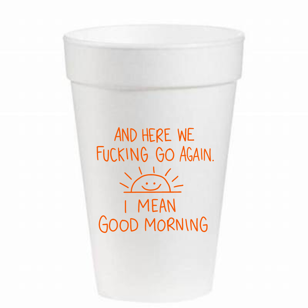 And Here We F***in Go Again  - 16 oz Styrofoam Cups