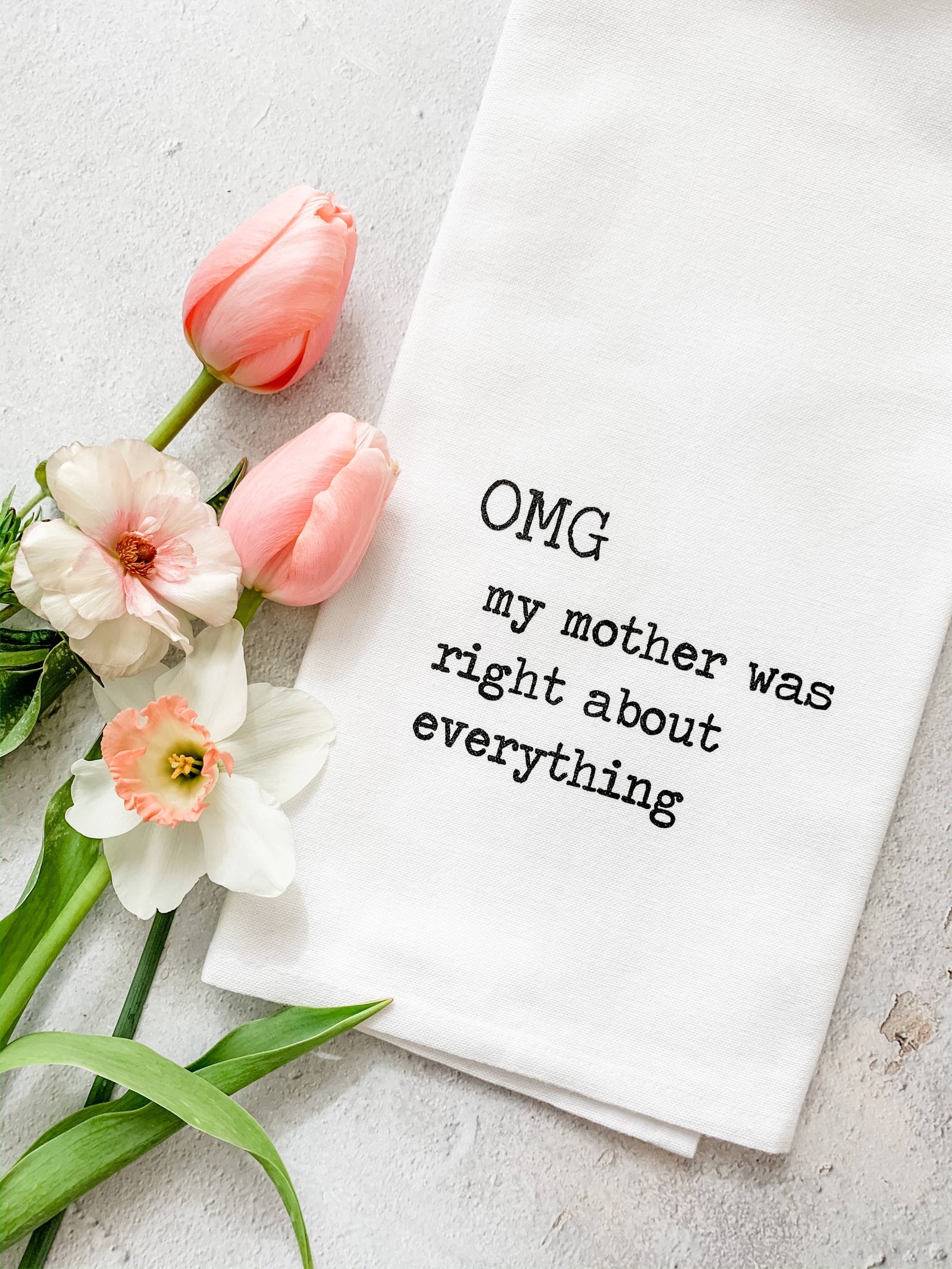 OMG My Mother Was Right - Organic Cotton Tea Towel