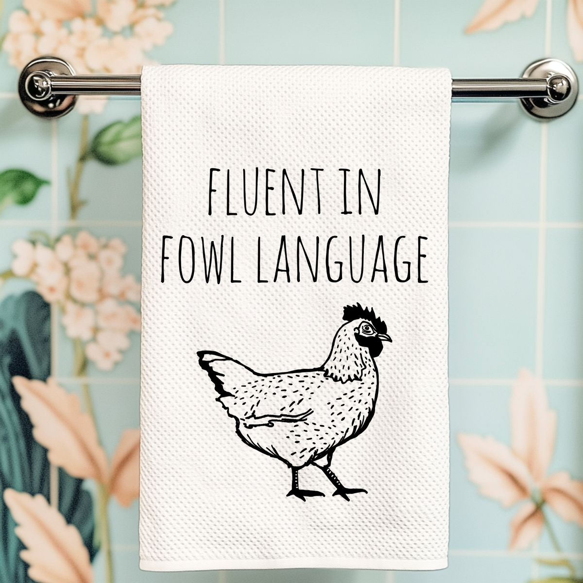 Fluent in Fowl Language - Kitchen Towels