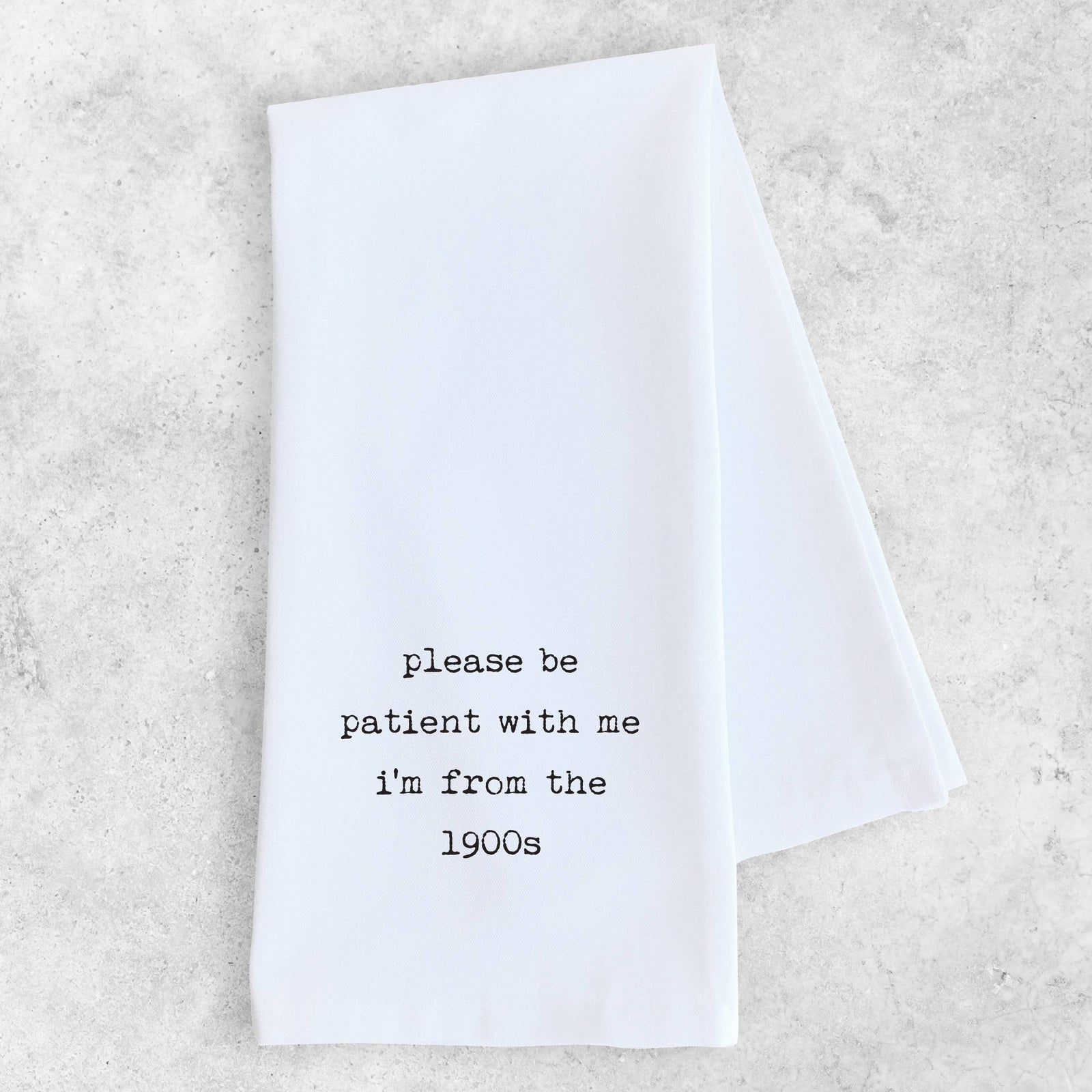 I’m From The 1900s - Organic Cotton Tea Towel