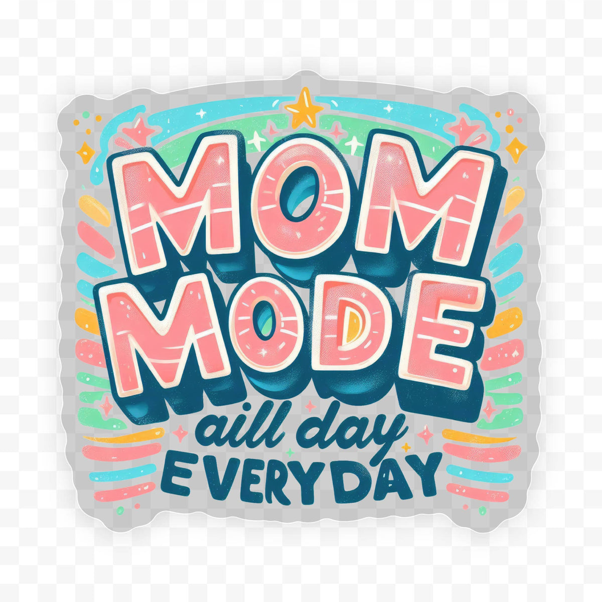 Mom Mode All Day Everyday Clear Vinyl, Sticker, 3x3 in. 