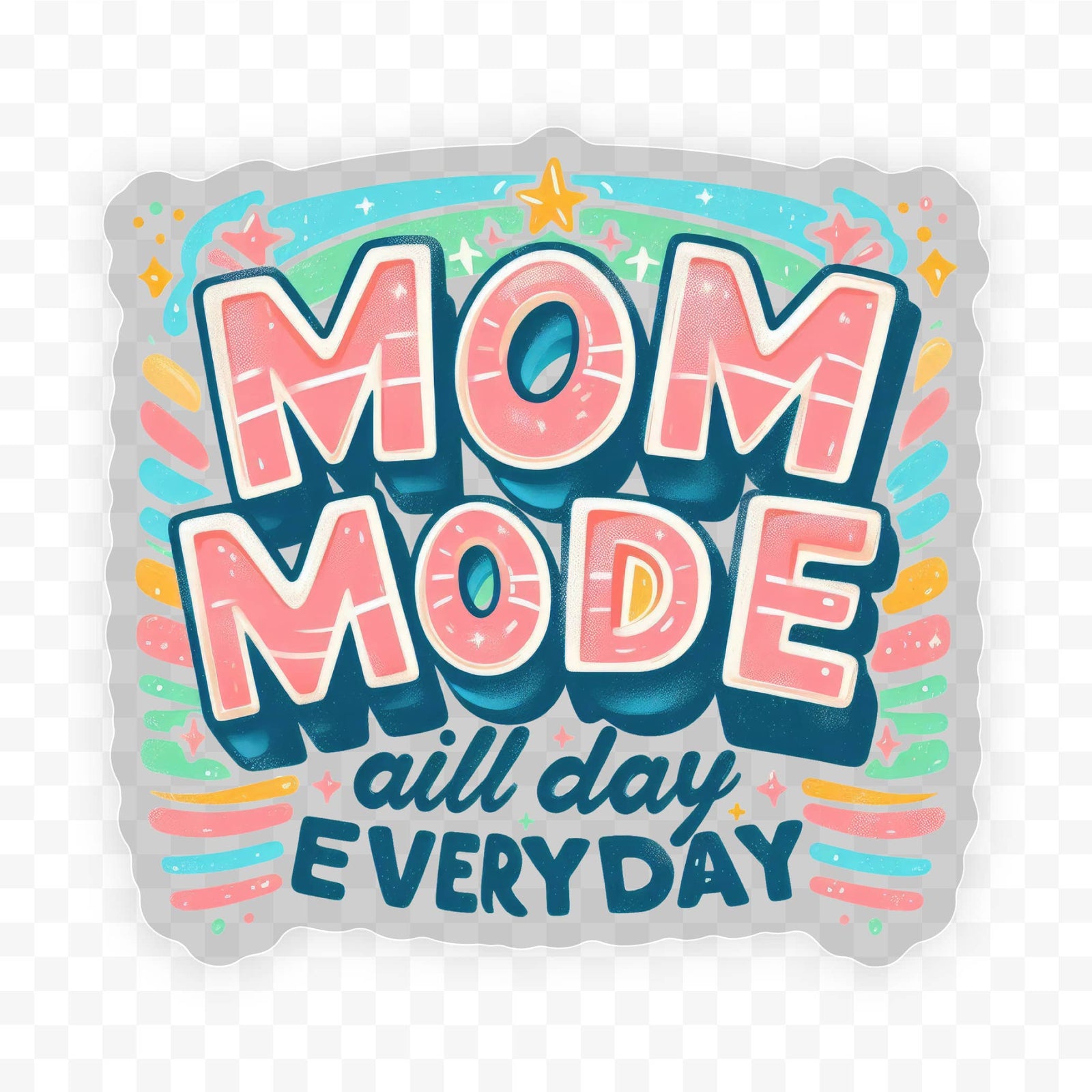 Mom Mode All Day Everyday Clear Vinyl, Sticker, 3x3 in. 