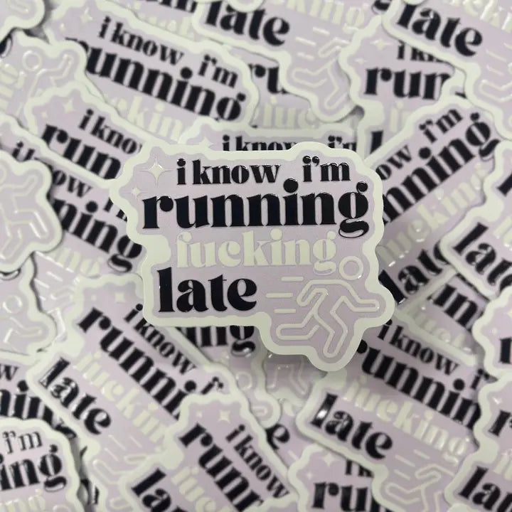 I Know I'm Running Fucking Late Waterproof Sticker 