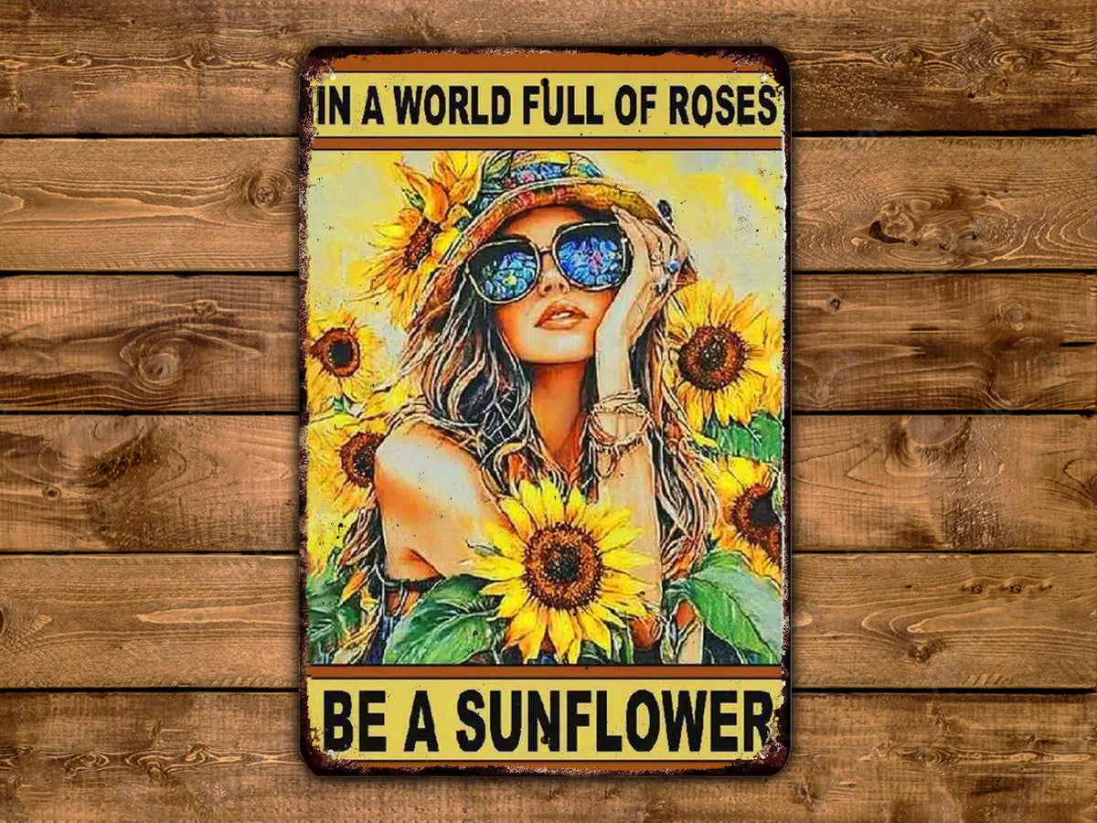 In A World Full Of Roses Be A Sunflower Vintage Retro Rustic Metal Print Sign